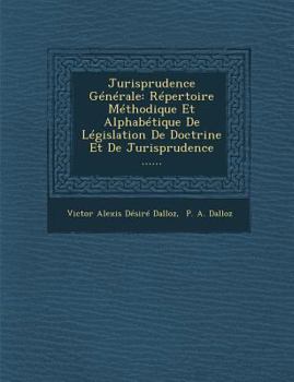 Paperback Jurisprudence Generale: Repertoire Methodique Et Alphabetique de Legislation de Doctrine Et de Jurisprudence ...... [French] Book
