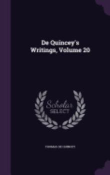 Hardcover De Quincey's Writings, Volume 20 Book