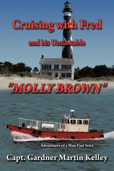 Paperback Cruising with Fred and His Unsinkable "Molly Brown": Adventures of a Man Past Sixty Book