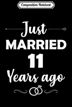 Composition Notebook: 11th Wedding Anniversary Gift Him Men Women Married Years  Journal/Notebook Blank Lined Ruled 6x9 100 Pages