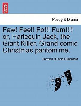 Paperback Faw! Fee!! Fo!!! Fum!!!! Or, Harlequin Jack, the Giant Killer. Grand Comic Christmas Pantomime. Book