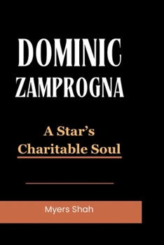 DOMINIC ZAMPROGNA: A Star’s Charitable Soul