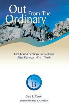 Paperback Out from the Ordinary: First Lesson Sermons for Sundays After Pentecost (First Third): Cycle B Book