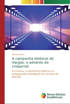 Paperback A campanha eleitoral de Vargas: o advento do cinejornal [Portuguese] Book