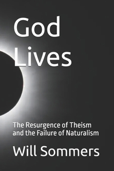 God Lives: The Resurgence of Theism and the Failure of Naturalism