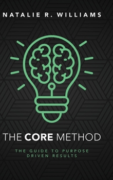 Hardcover The CORE Method: The Guide to Purpose Driven Results Book