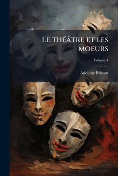Paperback Le théâtre et les moeurs; Volume 4 [French] Book