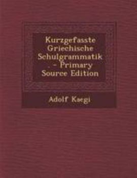 Paperback Kurzgefasste Griechische Schulgrammatik. - Primary Source Edition [German] Book