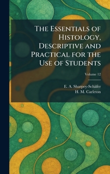 The Essentials of Histology, Descriptive and Practical for the Use of Students