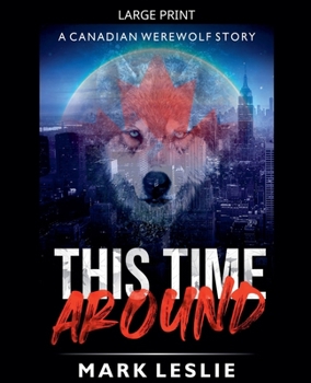 This Time Around: A Canadian Werewolf in New York Story