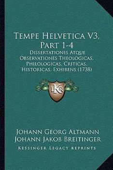 Paperback Tempe Helvetica V3, Part 1-4: Dissertationes Atque Observationes Theologicas, Philologicas, Criticas, Historicas, Exhibens (1738) [Latin] Book