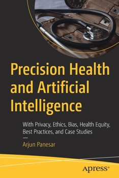 Paperback Precision Health and Artificial Intelligence: With Privacy, Ethics, Bias, Health Equity, Best Practices, and Case Studies Book