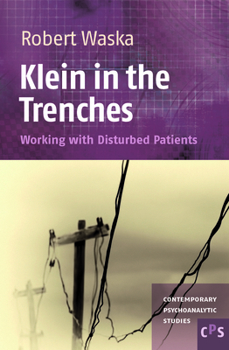 Hardcover Klein in the Trenches: Working With Disturbed Patients (Contemporary Psychoanalytic Studies, 17) Book
