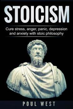 Paperback Stoicism: Cure Stress, Anger, Panic, Depression and Anxiety With Stoic Philosophy Book
