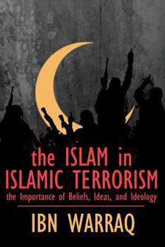 Paperback The Islam in Islamic Terrorism: The Importance of Beliefs, Ideas, and Ideology Book