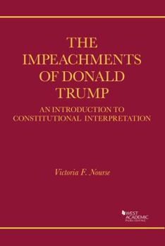 Paperback The Impeachments of Donald Trump: An Introduction to Constitutional Interpretation (Coursebook) Book