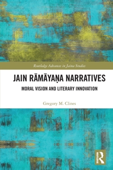 Jain Rāmāyaṇa Narratives: Moral Vision and Literary Innovation