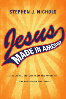 Paperback Jesus Made in America: A Cultural History from the Puritans to The Passion of the Christ Book