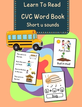 CVC Words Book - Short u Sounds: Learn To Read with these Decodable Phonic Picture Book and Practice Short Vowel Sounds