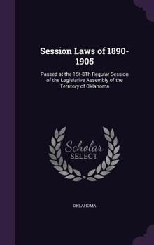 Hardcover Session Laws of 1890-1905: Passed at the 1St-8Th Regular Session of the Legislative Assembly of the Territory of Oklahoma Book