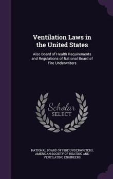 Hardcover Ventilation Laws in the United States: Also Board of Health Requirements and Regulations of National Board of Fire Underwriters Book
