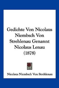 Gedichte Von Nicolaus Niembsch Von Strehlenau Genannt Nicolaus Lenau (1871)