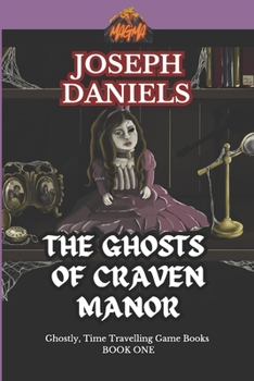 The Ghosts of Craven Manor: A Ghostly Time Travelling Game Book