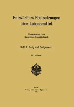 Paperback Entwürfe Zu Festsetzungen Über Lebensmittel: Heft 3: Essig Und Essigessenz [German] Book