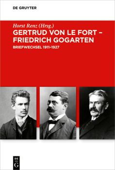 Gertrud von le Fort - Friedrich Gogarten: Briefwechsel (Troeltsch-Studien. Neue Folge 4)
