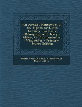 Paperback An Ancient Manuscript of the Eighth or Ninth Century: Formerly Belonging to St. Mary's Abbey, or Nunnaminster, Winchester [Latin] Book