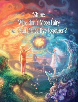 Paperback Shine: Why Don't Moon Fairy and Sun Prince Live Together?: A story of unconditional love for the children of separated or div Book