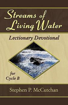Paperback Streams of Living Water: Lectionary Devotional for Cycle B [With Access Password for Electronic Copy] [With Access Password for Electronic Copy] Book