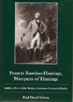 Hardcover Francis Rawdon-Hastings Marguess of Hastings: Soldier, Peer of the Realm, Governor-General of India Book