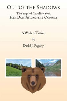 Out of the Shadows: The Saga of Caroline York: Her days Among the Cayugas