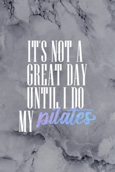 Paperback It's Not a Great Day Until I Do My Pilates: All Purpose 6x9 Blank Lined Notebook Journal Way Better Than A Card Trendy Unique Gift Gray Stone Pilates Book