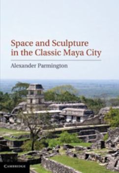 Hardcover Space and Sculpture in the Classic Maya City Book