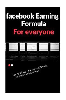Paperback facebook earning formula: easy way to earn 500$/day using facebook Book