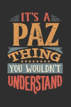 It's A Paz Thing You Wouldn't Understand: Want To Create An Emotional Moment For A Paz Family Member ? Show The Paz's You Care With This Personal ... Surname Planner Calendar Notebook Journal