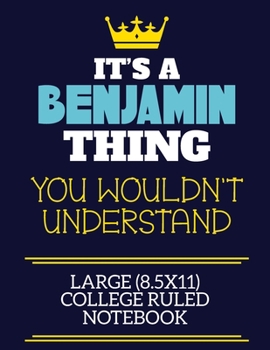 Paperback It's A Benjamin Thing You Wouldn't Understand Large (8.5x11) College Ruled Notebook: A cute book to write in for any book lovers, doodle writers and b Book