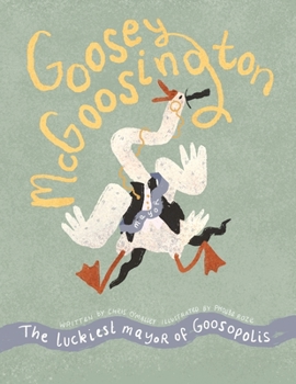 Paperback Goosey McGoosington: The Luckiest Mayor of Goosopolis Book