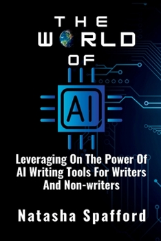 The World Of AI: Leveraging On The Power Of AI Writing Tools For Writers And Non-writers