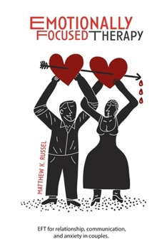 Paperback Emotionally Focused Therapy: Emotional Focused Therapy (Eft) for Relationship, Communication, and Anxiety in Couples. Including Relaxation Techniqu Book