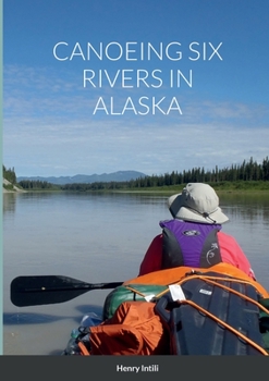 Paperback Canoeing Six Rivers in Alaska Book