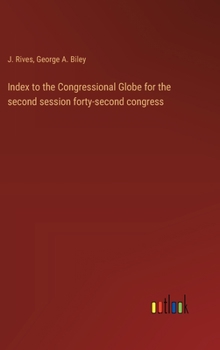 Hardcover Index to the Congressional Globe for the second session forty-second congress Book