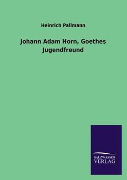 Paperback Johann Adam Horn, Goethes Jugendfreund [German] Book