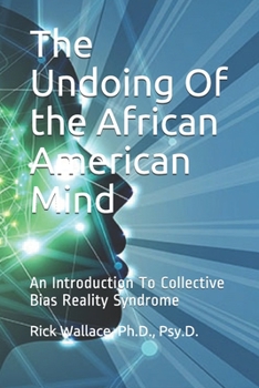 Paperback The Undoing Of the African American Mind: An Introduction To Collective Bias Reality Syndrome Book