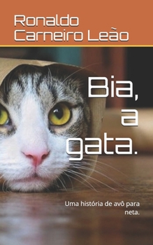 Paperback Bia, a gata.: Uma hist?ria de av? para neta. [Portuguese] Book
