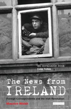 Hardcover The News from Ireland: Foreign Correspondents and the Irish Revolution Book