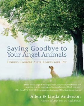 Paperback Saying Goodbye to Your Angel Animals: Finding Comfort After Losing Your Pet Book