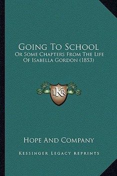 Going To School: Or Some Chapters From The Life Of Isabella Gordon